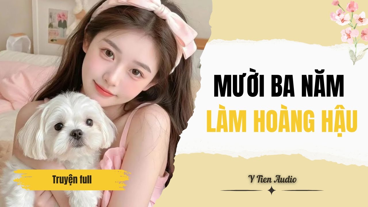 Truyện audio | Mười Ba Năm Làm Hoàng Hậu (Full) | Y Tiên Audio