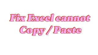 How to Fix Excel Cannot Copy / Paste Error Permanently (100% Solved)