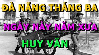 Đà Nẵng Tháng Ba Những Ngày Này Năm Xưa Huy Văn