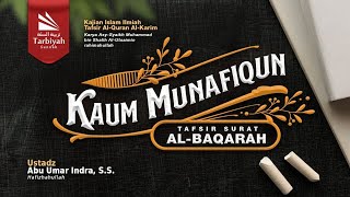 Tafsir Surat Al-Baqarah (Kaum Munafiqun #1) - Ustadz Abu Umar Indra, S.S. حفظه الله