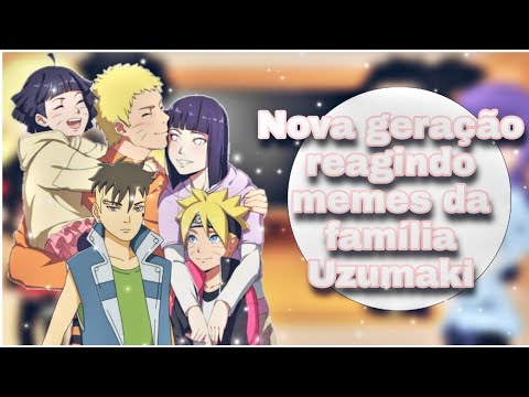 •°Nova geração reagindo memes da família Uzumaki°•\\{Naruhina}