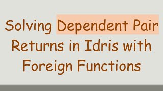 Solving Dependent Pair Returns in Idris with Foreign Functions