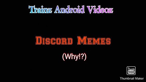 Trainz Android Videoz - Discord Memes. [Featuring @dangerboyproductions1223 and @snixerplays]