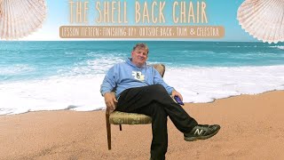 The Shell Back - Week 8: Lesson 15  - Finishing Up! Outside Back, Trim &amp; Celestra