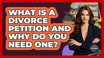 What Is A Divorce Petition And Why Do You Need One? - Get Divorce Answers