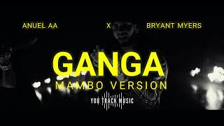 Bryant Mayers & Anuel AA - GANGA REMIX (MAMBO VERSION) Prod. You Track Music