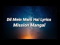 Dil Mein Mars Hai Lyrics Mission Mangal Akshay Kumar Vidya Sonakshi Taapsee Dil Mein Mars Hai Lyrics Mission Mangal Akshay Kumar Vidya Sonakshi Taapsee