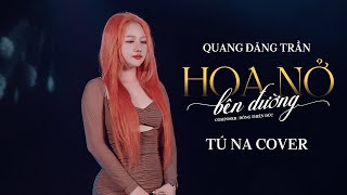 HOA NỞ BÊN ĐƯỜNG - QUANG ĐĂNG TRẦN | Tú Na Cover