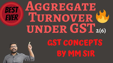 Aggregate Turnover under GST | GST Concepts | Section 2(6) of CGST Act | CA/CMA/CS | In MM Sir Style
