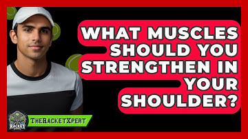 What Muscles Should You Strengthen In Your Shoulder? - The Racket Xpert