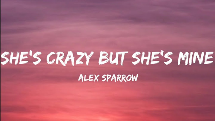 Alex Sparrow- She's Crazy But She's Mine (Lyrics Video)