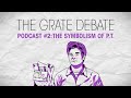 The grate debate podcast 2 the symbolism of pt