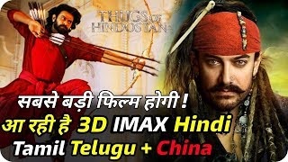 Thugs Of Hindostan Biggest Release In 3D Imax Tamil Telugu And China