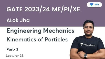 L38: Kinematics of Particles - Part 3 | Engineering Mechanics | GATE 2023/24 | Alok Sir