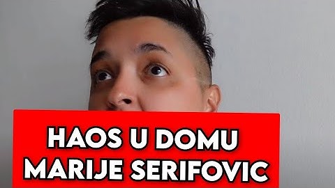 HAOS U DOMU MARIJE SERIFOVIC - OBJAVLJENO ovo