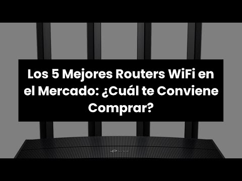 Router wifi: Los 5 Mejores Routers WiFi en el Mercado: ¿Cuál te Conviene Comprar?