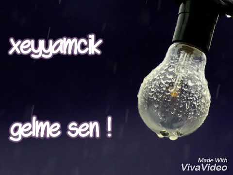 Xeyyamcik - gelme sen!