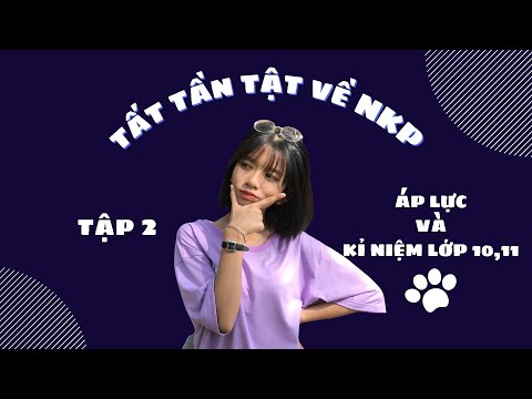 Video CÂU CHUYỆN NĂM LỚP 10 & LỚP 11 CỦA MÌNH Ở NKP | ÁP... - YouTube