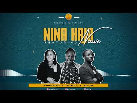 NINA HAJA NAWE Featuring Niwaely Mziray X Nicktary X Lulu Derefa