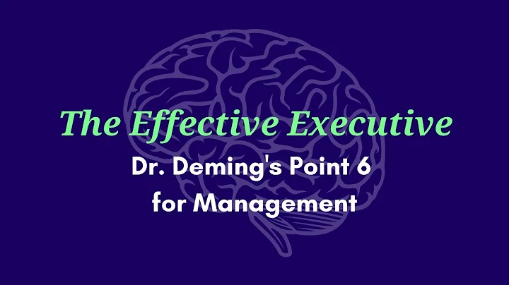 The Effective Executive - Dr. W. Edwards Deming's Point 6
