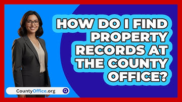 How Do I Find Property Records At The County Office? - CountyOffice.org