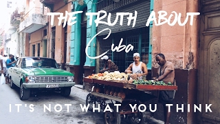 THE TRUTH ABOUT CUBA - It's Not What You Think