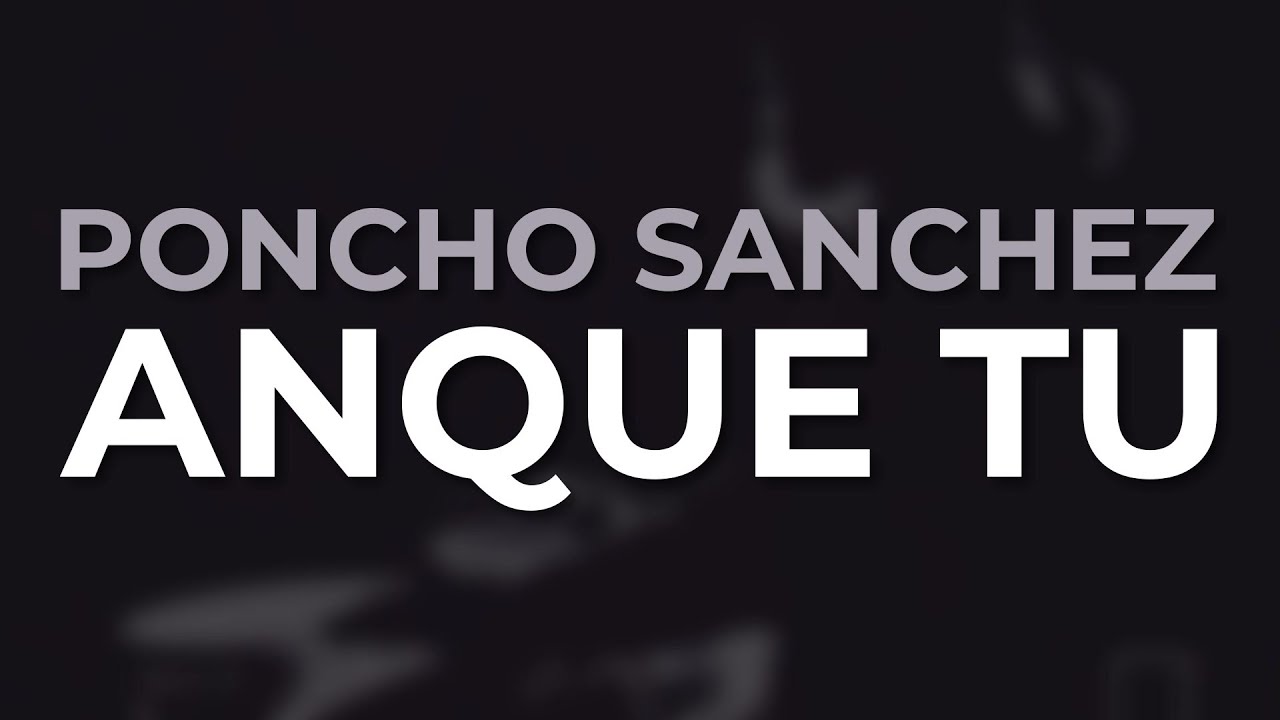 Poncho Sanchez - Anque Tu (Official Audio) - YouTube