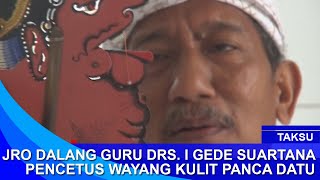 TAKSU  - JRO DALANG GURU DRS  I GEDE SUARTANA  - PENCETUS WAYANG KULIT PANCA DATU