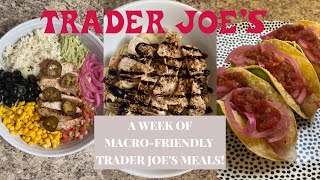 A WEEK OF MACROFRIENDLY TRADER JOE’S DINNERS! | EASY, HEALTHY AND DELICIOUS MEALS