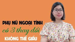 Phụ nữ khi ngoại tình có 3 thay đổi không thể giấu