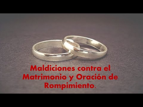 Maldiciones contra el Matrimonio y Oración de Rompimiento.