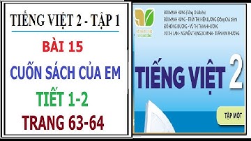 BÀI 15: CUỐN SÁCH CỦA EM, TIẾT 1-2 | TIẾNG VIỆT 2 TẬP 1, KẾT NỐI TRI THỨC VỚI CUỘC SỐNG