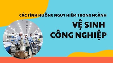 Các tình huống nguy hiểm trong ngành vệ sinh công nghiệp