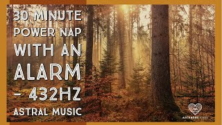 30 Minute Power Nap with an Alarm - 432Hz Astral Music