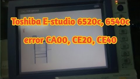 Toshiba E-Studio 6520, 5540c, 6540c Error code CA00, CE20, CE40