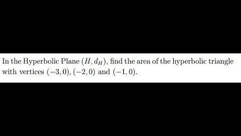[Math] In the Hyperbolic Plane ( ), find the area of the hyperbolic triangle with vertices  ,   and