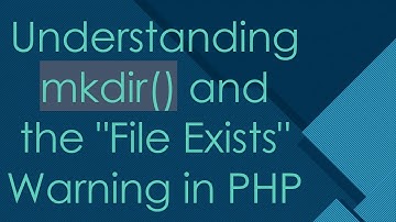 Understanding mkdir() and the "File Exists" Warning in PHP