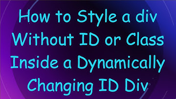 How to Style a div Without ID or Class Inside a Dynamically Changing ID Div