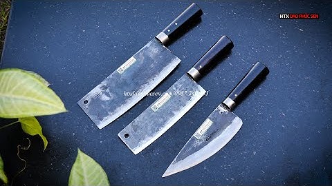 DAO PHÚC SEN, BỘ  3 DAO CHẶT  THÁI LỌC CHUẨN DAO NHÍP XE _ HÀNG CHUẨN CỦA HTX DAO PHÚC SEN