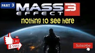 Mass Effect 3Part 3 | nothing to see here