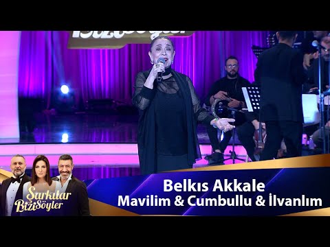 Belkıs Akkale - MAVİLİM \u0026 CUMBULLU \u0026 İLVANLIM