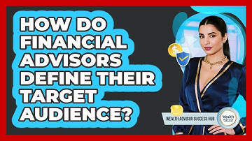 How Do Financial Advisors Define Their Target Audience?