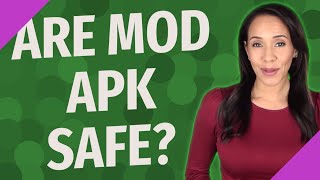 Are Mod APK safe?