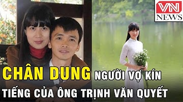 Chân dung người vợ kín tiếng của ông Trịnh Văn Quyết
