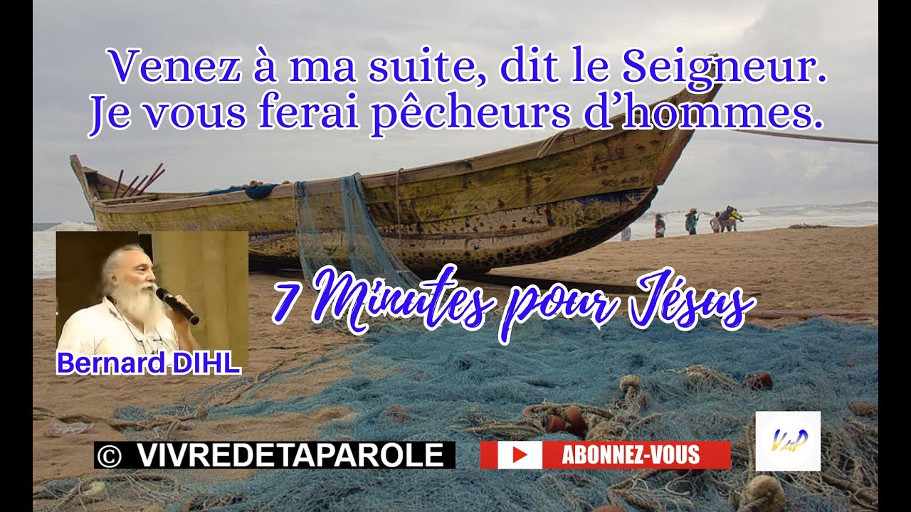 7 MINUTES POUR JESUS, Venez à ma suite, Je vous ferai pêcheurs d’hommes