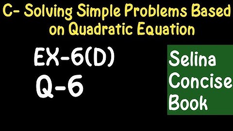 Simple Problems Based On Quadratic Equation- Class 10 ICSE Ex-6(C) Q-6|Selina Concise