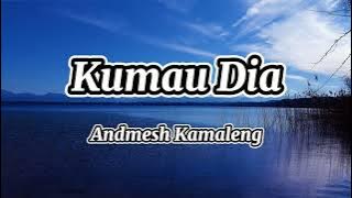 Kumau Dia – Andmesh Kamaleng ( Lirik )