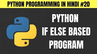 Python If Else Satement Based Program in Hindi - Tutorial #20