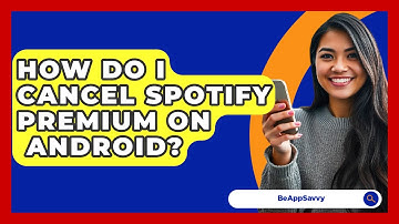 How Do I Cancel Spotify Premium On   Android? - Be App Savvy