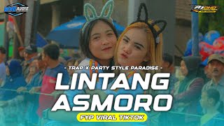 DJ LINTANG ASMORO TRAP X PARTY STYLE PARADISE || BASS NGUK DERR || VIRAL FYP TIKTOK 2023